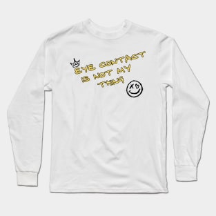 Eye contact is not my thing Long Sleeve T-Shirt